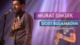 Murat Şimşek – Dost Bulamadım